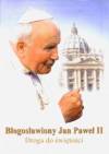 Błogosławiony Jan Paweł II. Droga do świętości