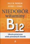 Niedobór witaminy B12 Ukryta przyczyna wielu poważnych chorób