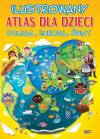 Ilustrowany atlas dla dzieci. Polska, Europa, Świat