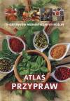 Atlas przypraw. 70 gatunków aromtycznych roślin