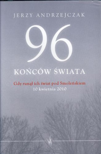 96 końców świata. Gdy runął ich świat pod Smoleńskiem. 10 kwietnia 2010