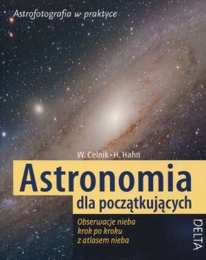 Astronomia dla początkujących. Obserwacje nieba krok po kroku z atlasem nieba