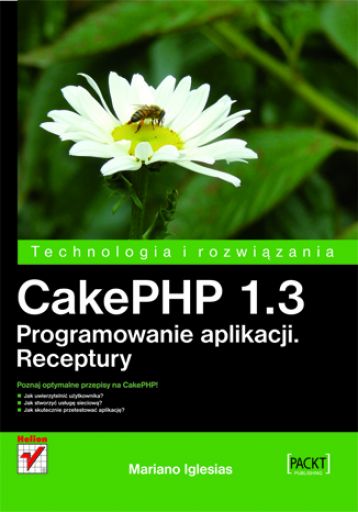 Cakephp 1.3 programowanie aplikacji receptury technologia i rozwiązania