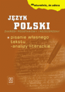 Język polski, klasa 1-3, poziom podstawowy i rozszerzony, Maturalnie że zdasz pisanie własnego tekstu analizy