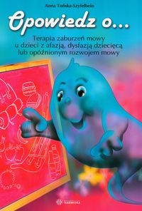 Opowiedz o... Terapia zaburzeń mowy u dzieci z afazją, dysfazją dziecięcą lub opóźnionym rozwojem mowy