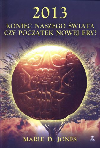 2013 koniec naszego świata czy początek nowej ery?