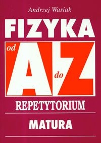 Fizyka A-Z Repetytorium Matura