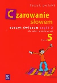 Czarowanie słowem 5 Zeszyt ćwiczeń Część 2