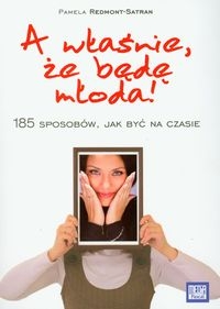 A właśnie że będę młoda!