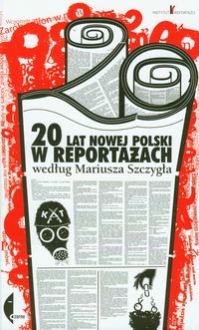 20 lat nowej Polski w reportażach według Mariusza Szczygła