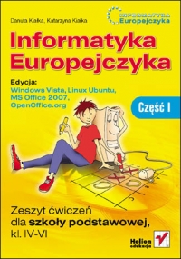 Informatyka Europejczyka. Zeszyt ćwiczeń dla szkoły podstawowej, kl. IV - VI. Edycja: Windows Vista, Linux Ubuntu, MS Office 2007, OpenOffice.org. Część I