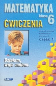 Działam, więc umiem. Matematyka 6. Zeszyt ćwiczeń dla klasy szóstej szkoły podstawowej. Część 1 - Jadwiga Kubat, Tadeusz Marczewski, Wiesław Went