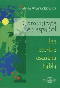 Comunicate en espanol Lee escribe escucha habla