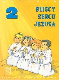 Religia 2 Bliscy sercu Jezusa Podręcznik