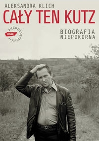 Cały ten Kutz Biografia niepokorna