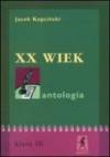 XX wiek Antologia - Jacek Kopciński