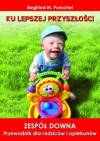 Ku lepszej przyszłości. Zespół Downa. Przewodnik dla rodziców i opiekunów