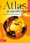 Atlas geograficzny dla szkoły ponadgimnazjalnej - zakres podstawowy