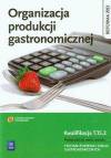 Organizacja produkcji gastronomicznej Podręcznik do nauki zawodu Technik żywienia i usług gastronomicznych Kwalifikacja T.15.2