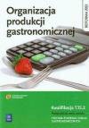Organizacja produkcji gastronomicznej Podręcznik do nauki zawodu Technik żywienia i usług gastronomicznych Kwalifikacja T.15.2