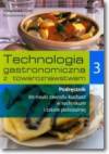 Technologia gastronomiczna z towaroznawstwem cz.3 szk.śr-podręcznik dla tech. i policealnej