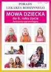Mowa dziecka do 6. roku życia. Ćwiczenia usprawniające. Seria: Porady Lekarza Rodzinnego