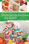 Dobra kuchnia. Dieta bezglutenowa dla dzieci