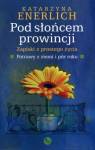 Pod słońcem prowincji. Zapiski z prostego życia. Potrawy z ziemi i pór roku