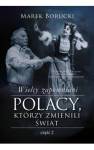 Wielcy zapomniani. Polacy, którzy zmienili świat 2