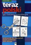 Teraz Polski. Gry i ćwiczenia komunikacyjne. Podręcznik dla nauczycieli języka polskiego jako obcego