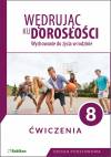 Wędrując ku dorosłości. Wychowanie do życia w rodzinie. Ćwiczenia dla klasy 8 szkoły podstawowej