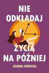 Nie odkładaj życia na później