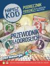 Napisz kod Programowanie dla najmłodszych krok po kroku. Przewodnik dla dorosłych