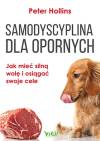 Samodyscyplina dla opornych. Jak mieć silną wolę i
