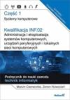 Kwalifikacja INF.02. Administracja i eksploatacja systemów komputerowych, urządzeń peryferyjnych i lokalnych sieci komputerowych. Część 1. Systemy komputerowe. Podręcznik do nauki zawodu technik informatyk