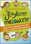 Językiem malowane. Ćwiczenia logopedyczne dla dzieci w wieku przedszkolnym