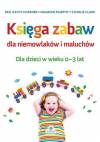 Księga zabaw dla niemowlaków i maluchów 0-3 lat