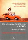 Jak pracować z dzieckiem z ADHD w domu i szkole. Poradnik dla rodziców i nauczycieli