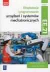 Eksploatacja i programowanie urządzeń i systemów mechatronicznych. Kwalifikacja EE.21. Podręcznik do nauki zawodu. Technik mechatronik część 1
