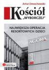 Kościół Wyborczej. Największa operacja resortowych dzieci