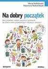 Na dobry początek. Zbiór piosenek i zabaw muzyczno-ruchowych dla dzieci w wieku przedszkolnym i młodszym szkolnym