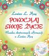 Pokochaj swoje życie. Nauka skutecznych afirmacji z Louise Hay + CD