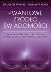 Kwantowe źródło świadomości. Jak zaprogramować i aktywować wyższe uczucia, aby odzyskać zdrowie