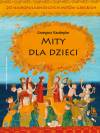 Mity dla dzieci. 20 najpopularniejszych mitów greckich