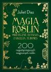 Magia roślin. Skuteczne rytuały, zaklęcia, eliksiry