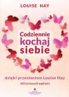 Codziennie kochaj siebie dzięki przesłaniom Louise Hay. 365 życiowych mądrości