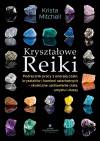 Kryształowe Reiki. Podręcznik pracy z energią..Kryształowe Reiki. Podręcznik pracy z energią czakr, kryształów i kamieni szlachetnych - skuteczne uzdrawianie ciała, umysłu i duszy