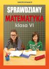 Sprawdziany. Matematyka. Klasa VI