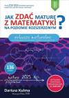 Jak zdać maturę z matematyki na poziomie rozszerzonym  Arkusze maturalne wyd 2025