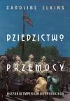 Dziedzictwo przemocy. Historia imperium..